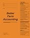 Better Farm Accounting: A Practical Guide for Preparing Farm Income Tax Returns, Financial Statements, and Analysis Reports