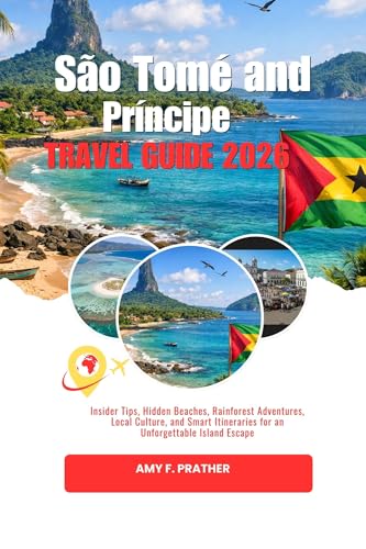 São Tomé and Príncipe Travel Guide 2026: Insider Tips, Hidden Beaches, Rainforest Adventures, Local Culture, and Smart Itineraries for an Unforgettable Island Escape