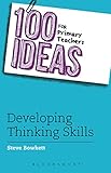 100 Ideas for Primary Teachers: Developing Thinking Skills (100 Ideas for Teachers, 1)