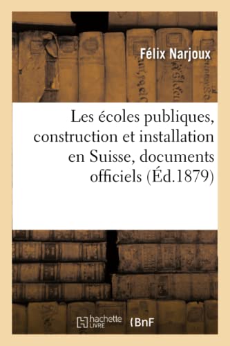 Les Écoles Publiques, Construction Et Installation En Suisse, Documents Officiels: Services Intérieurs Et Extérieurs, Bâtiments Scolaires, Mobilier Scolaire, Services Annexes (French Edition)