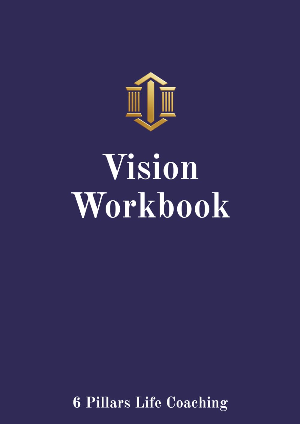 Vision Workbook: A Personal Operating System to Gain Clarity, Define Your Direction, and Align Your Life for Meaningful, Sustainable Growth