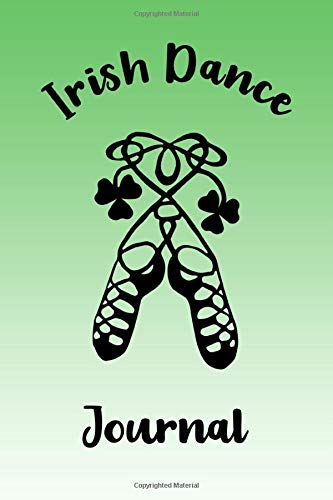 Irish Dance Journal: Irish Dancing Diary For Irish Dancer, Feis Results Book with Blank Lined Pages