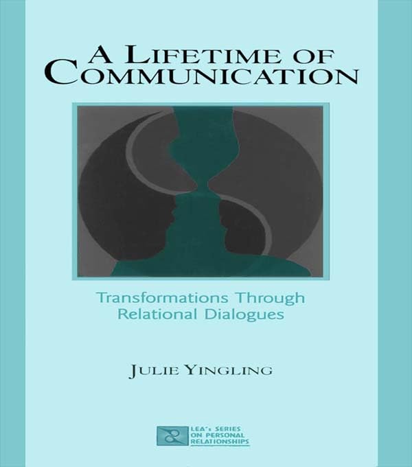 A Lifetime of Communication: Transformations Through Relational Dialogues (LEA's Series on Personal Relationships)      Kindle Edition
