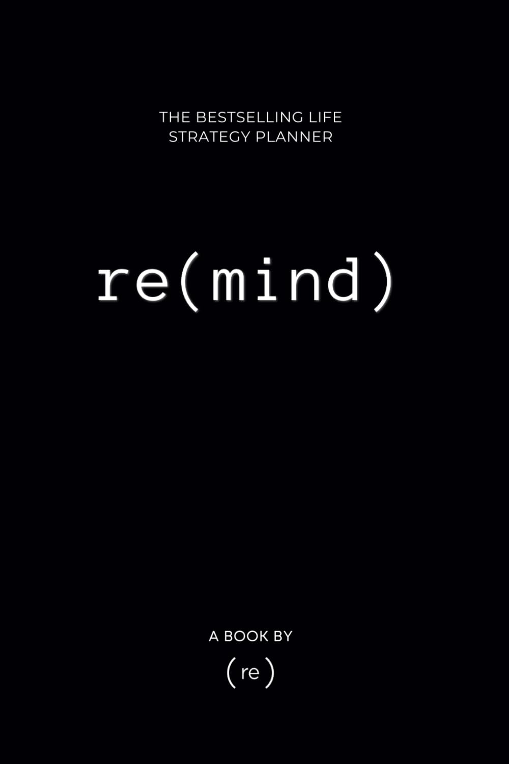 re(mind): The Ultimate Life Strategy Planner