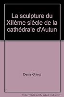 La sculpture du XIIème siècle de la cathédrale d'Autun B00814WA8M Book Cover