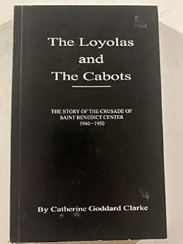 Paperback The Loyolas and the Cabots: The story of the crusade of Saint Benedict Center 1940-1950 Book