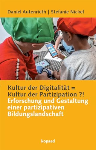 Kultur der Digitalität = Kultur der Partizipation ?!: Erforschung und Gestaltung einer partizipativen Bildungslandschaft