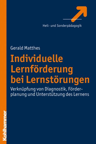 Individuelle Lernförderung bei Lernstörungen: Verknüpfung von Diagnostik, Förderplanung und Unterstützung des Lernens