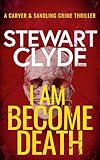 I Am Become Death: An FBI Serial Killer Mystery Thriller (Carver & Sandling Crime Thriller Series Book 3)