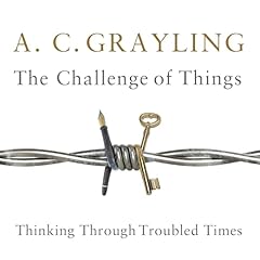 The Challenge of Things Audiobook By Professor A. C. Grayling cover art