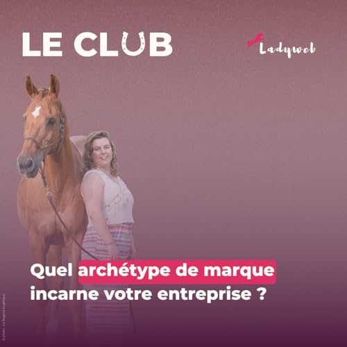 Ep. 33 Quel archétype de marque incarne votre entreprise ?