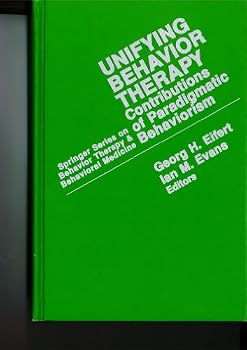 Hardcover Unifying Behavior Therapy: Contributions of Paradigmatic Behaviorism (SPRINGER SERIES ON BEHAVIOR THERAPY AND BEHAVIORAL MEDICINE) Book