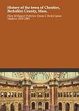 History of the town of Cheshire, Berkshire County, Mass.