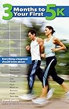 3 Months to Your First 5k: Everything a Beginner Should Know About Training, Schedules, Equipment, Shoes, Diet, Fluids, Pace, Mind-set, Burnout, Goals and Race Day