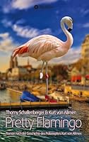 Pretty Flamingo: Roman nach der Geschichte des Polizeiopfers Kurt von Allmen 3347546644 Book Cover