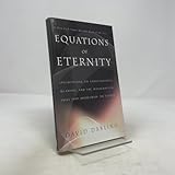 Equations of Eternity: Speculations on Consciousness, Meaning, and the Mathematical Rules That Orchestrate the Cosmos