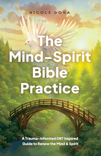 The Mind-Spirit Bible Practice: A Trauma-Informed DBT Inspired Guide to