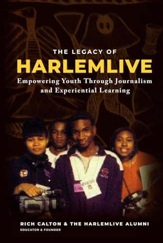 The Legacy of HarlemLIVE: Youth Empowerment Through Journalism and Experiential Learning