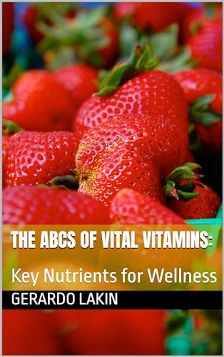 The ABCs of Vital Vitamins:: Key Nutrients for Wellness