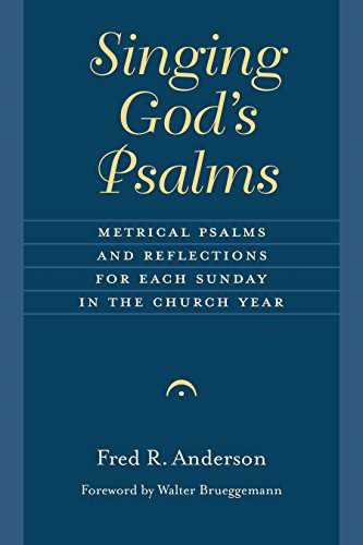 Singing God's Psalms: Metrical Psalms and Reflections for Each Sunday in the Church Year (The Calvin Institute of Christian Worship Liturgical Studies (CICW)) (English Edition)