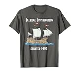 Illegal Immigration Started 1492 - Funny Immigration Tshirt T-Shirt