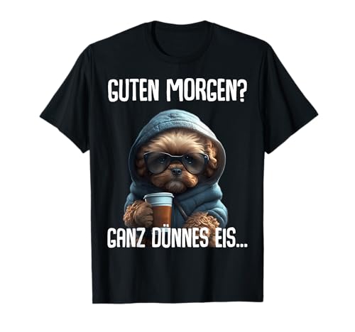 Guten Morgen Ganz Dünnes Eis - Morgenmuffel Kaffee Hund T-Shirt
