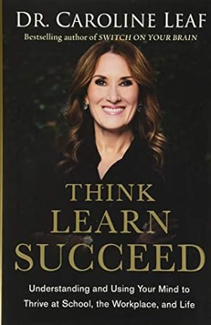 Book cover Think, Learn, Succeed: Understanding and Using Your Mind to Thrive at School, the Workplace, and Life