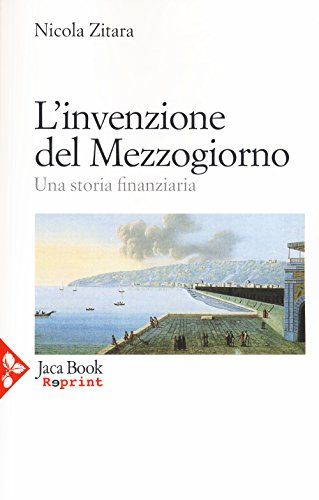 L'invenzione del Mezzogiorno. Una storia finanziaria L'invenzione del Mezzogiorno. Una storia finanziaria