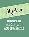 Algebra Graph Paper Notebook Plus Word Search Puzzle: A Unique 2-in-1 Book - A Perfect Gift For Math Or Algebra Learners, Teachers And Enthusiasts - ... Algebra Word Search Puzzle | Quad Ruled 5x5