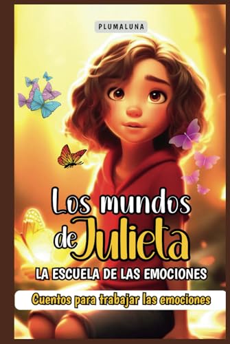 Los mundos de Julieta: La escuela de las emociones: Un libro de cuento infantil inspirador para niñ