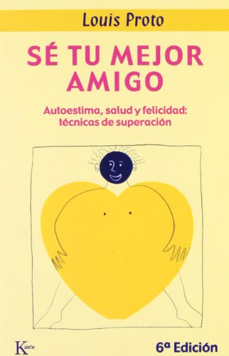 Sé Tu Mejor Amigo: Autoestima, Salud Y Felicidad, Tecnicas De Superacion (Autoayuda)