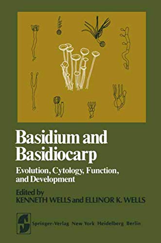 Basidium and Basidiocarp: Evolution, Cytology, Function, and Development (Springer Series in Microbiology)