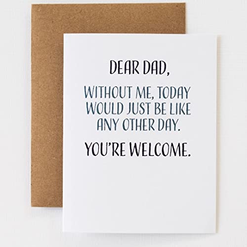 Funny Fathers Day Card From Daughter Or Son, Happy Fathers Day Card For Dad, Single 4.25 X 5.5 Greeting Card With Envelope, Blank Inside, Dear Dad, Without Me, Today Would Just Be Like Any Other Day, You're Welcome, By Modern Wit #TOP5