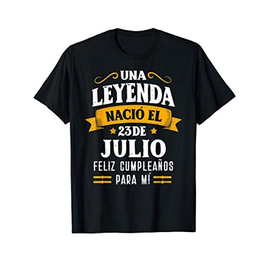 Leyenda Nació 23 Julio Cumpleaños 23th July birthday Camiseta