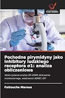 Pochodne pirymidyny jako inhibitory ludzkiego receptora s1: analiza obliczeniowa (Polish Edition) 6200822220 Book Cover