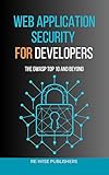 Web Application Security for Developers: The OWASP Top 10 and Beyond (The Working Developer's Pocket Series Book 4) (English Edition)