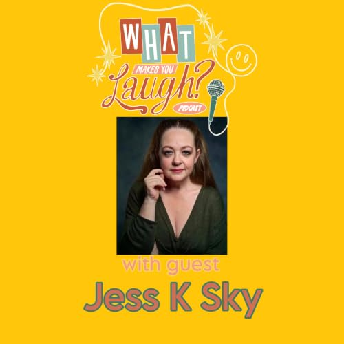 What Makes You Laugh: Jess K Sky