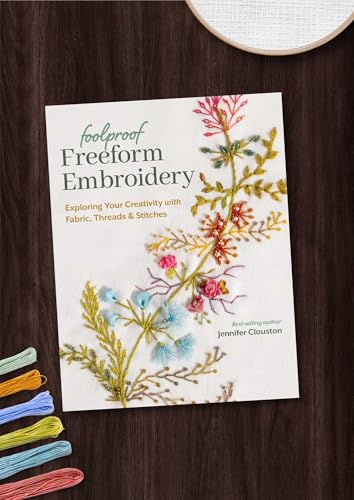 Image of Foolproof Freeform Embroidery: Exploring Your Creativity with Fabric, Threads & Stitches
