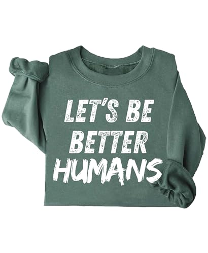Let's Be Better Humans Sweatshirt Hoodies, Lets Be Better Humans Long Sleeve Shirts