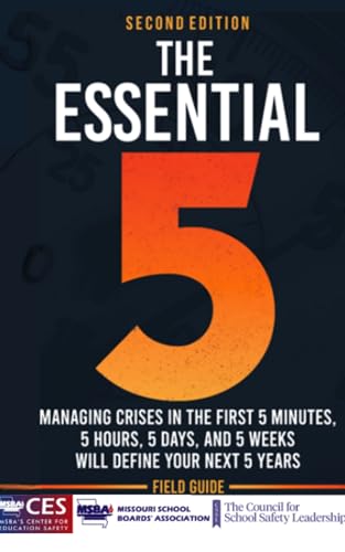 The Essential Five : Managing Crises in the First Five Minutes, Five Hours, Five Days, and Five Weeks Will Define Your Next Five Years