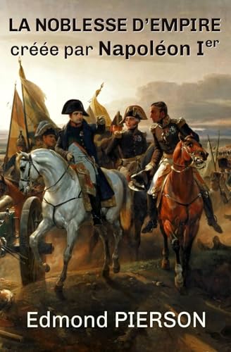 La noblesse d'Empire créée par Napoléon Ier: (nouvelle édition)