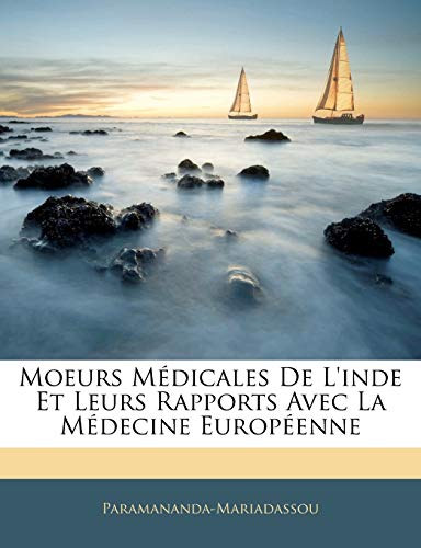 Moeurs Médicales De L'inde Et Leurs Rapports Avec La Médecine Européenne (French Edition)