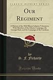 Our Regiment (Classic Reprint): A History of the 102d Illinois Infantry Volunteers, With Sketches of the Atlanta Campaign, the Georgia Raid, and the Campaign of the Carolinas