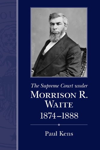 The Supreme Court under Morrison R. Waite, 1874-1888 (Chief Justiceships of the United States Supreme Court)