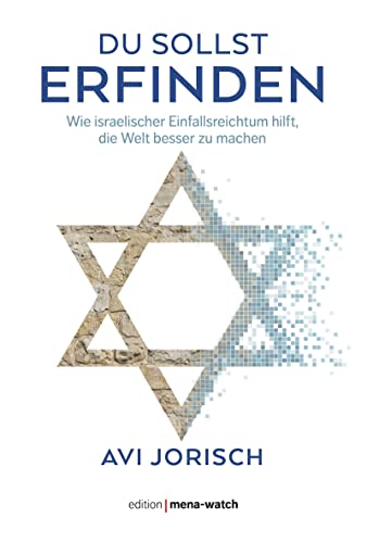 DU SOLLST ERFINDEN: Wie israelischer Einfallsreichtum hilft, die Welt besser zu machen