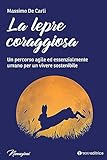 La Lepre Coraggiosa. Un Percorso Agile Ed Essenzialmente Umano Per Un Vivere Sostenibile - 2