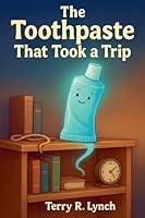 The Toothpaste That Took A Trip B0G454XF8V Book Cover