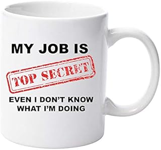 My Job is top Secret Even I dot Know What I am Doing 11oz Ceramic Mug Gift Xmas Birthday Christmas Fathers Day