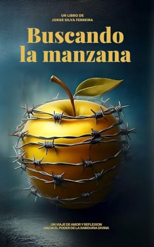 Buscando la manzana: Un viaje de amor y reflexión hacia el poder de la sabiduría divina (Spanish Edition)