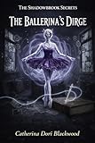 The Ballerina’s Dirge: A Haunted Object Occult Mystery: A Gritty Young Adult Paranormal Suspense (The Shadowbrook Secrets Book 15) (English Edition)